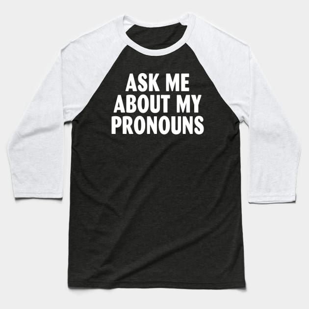 Ask me about my pronouns Baseball T-Shirt by Kardio